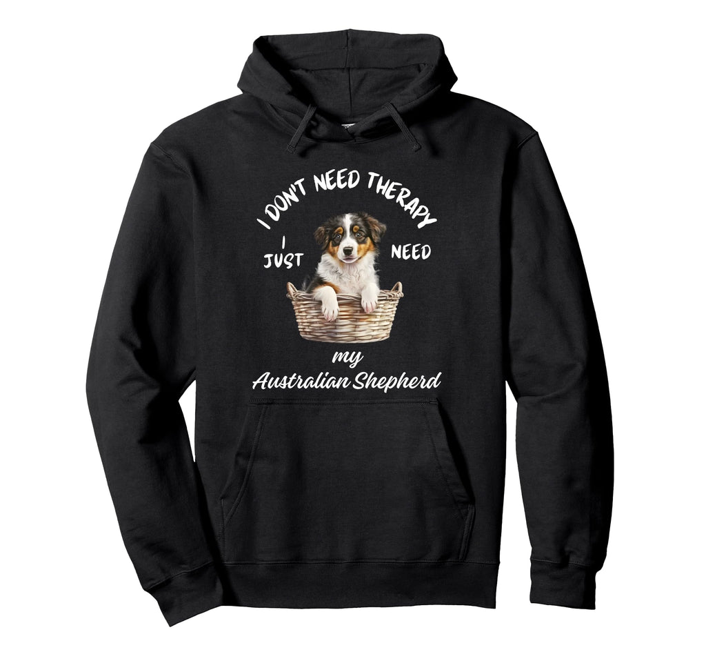 Australian Shepherd Lover I Just Need Hoodie - Novelty Apparel for Adults - T-Shirt, Sweatshirt, Hoodie
