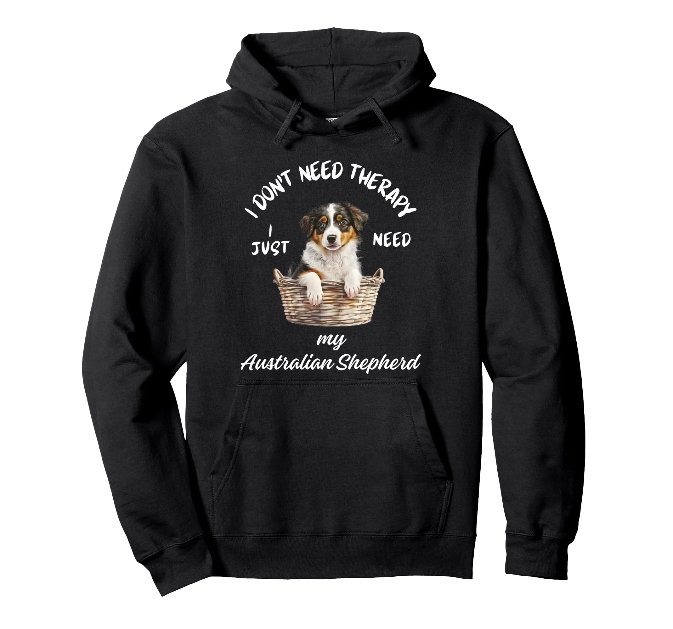 Australian Shepherd Lover I Just Need Hoodie - Novelty Apparel for Adults - T-Shirt, Sweatshirt, Hoodie