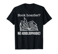 Book Hoarder No Abibliophobia T-Shirt - Custom Art Print Men Women - T-Shirt, Sweatshirt, Hoodie