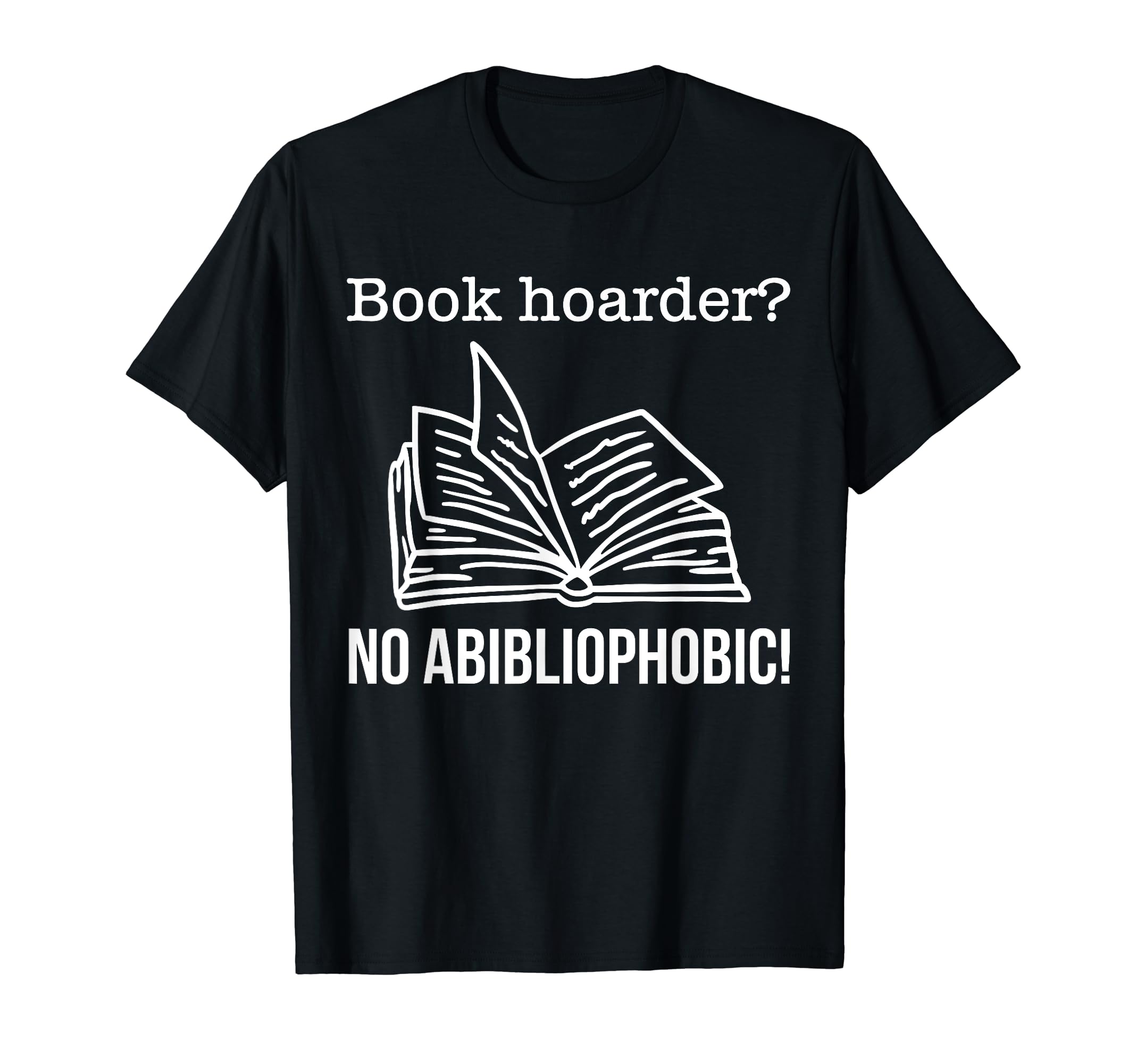 Book Hoarder No Abibliophobia T-Shirt - Custom Art Print Men Women - T-Shirt, Sweatshirt, Hoodie