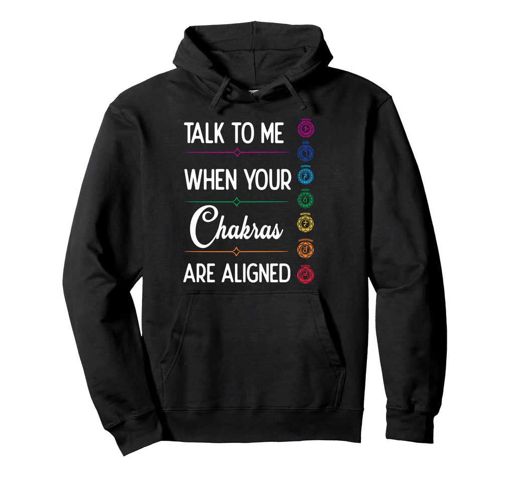Talk To Me When Your Chakras Are Aligned Hoodie - Trendy Graphic Unisex - T-Shirt, Sweatshirt, Hoodie