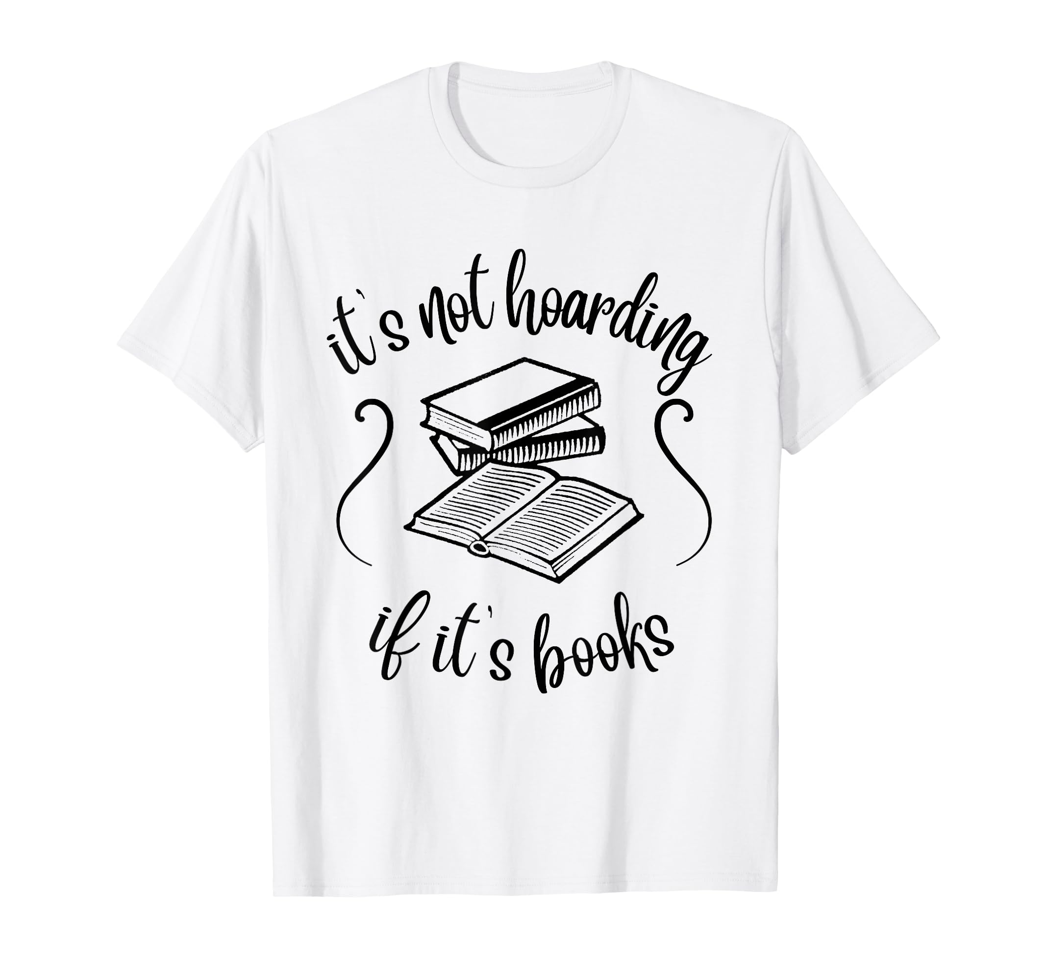 Its Not Hoarding If Its Books Funny T-Shirt - Unique Graphic for Adults - T-Shirt, Sweatshirt, Hoodie