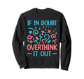 When Doubt Overthink It Out Sweatshirt - Aesthetic Graphic Unisex - T-Shirt, Sweatshirt, Hoodie