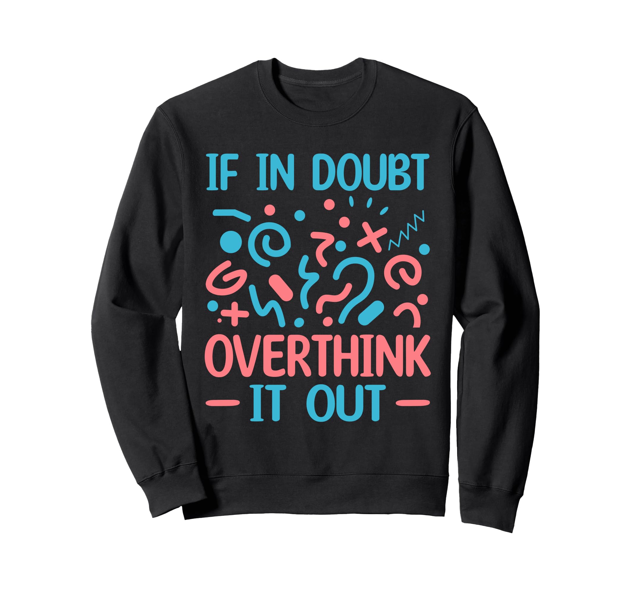 When Doubt Overthink It Out Sweatshirt - Aesthetic Graphic Unisex - T-Shirt, Sweatshirt, Hoodie
