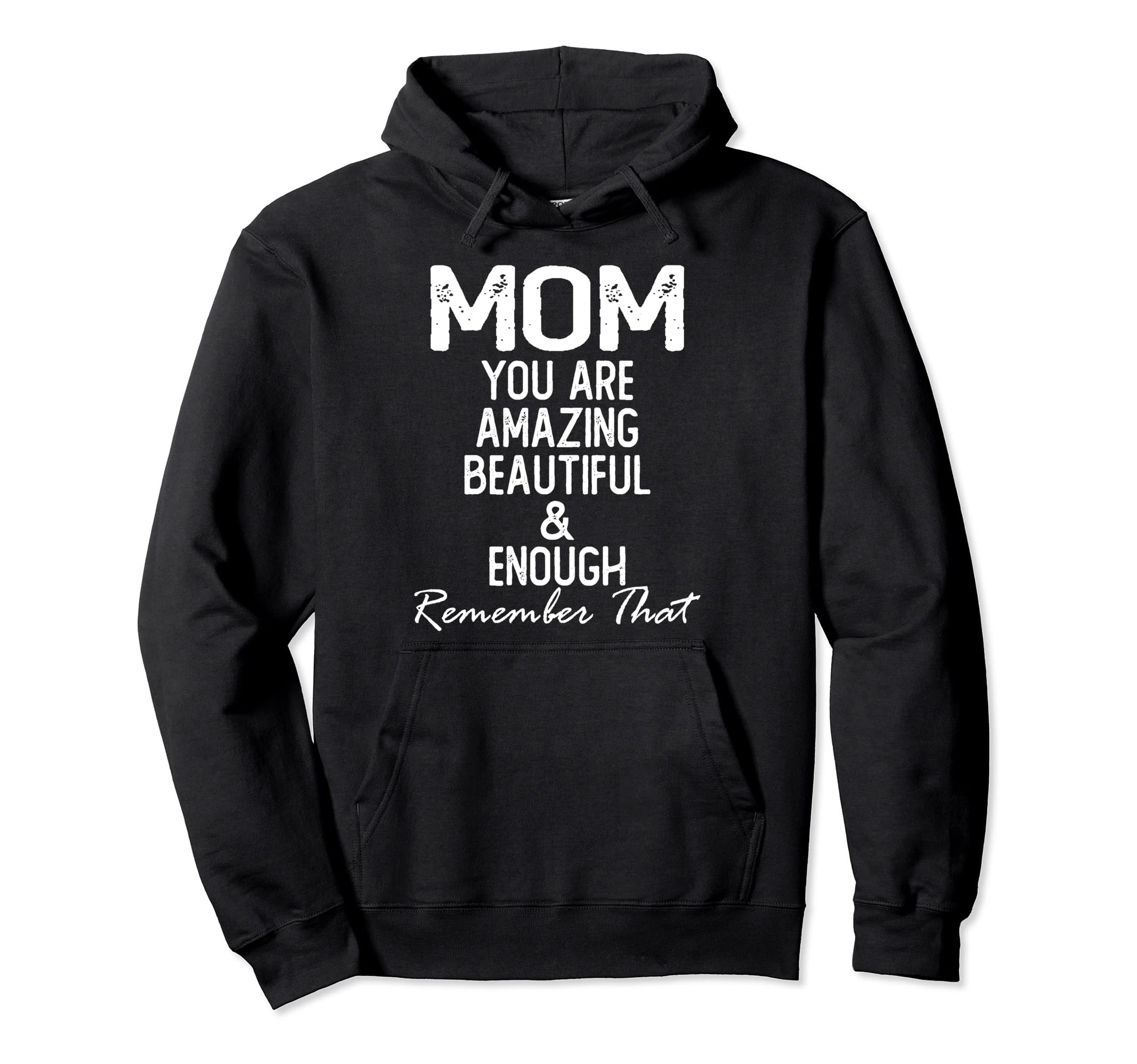 Mom You Are Amazing Beautiful And Enough Hoodie - Unique Graphic Unisex - T-Shirt, Sweatshirt, Hoodie