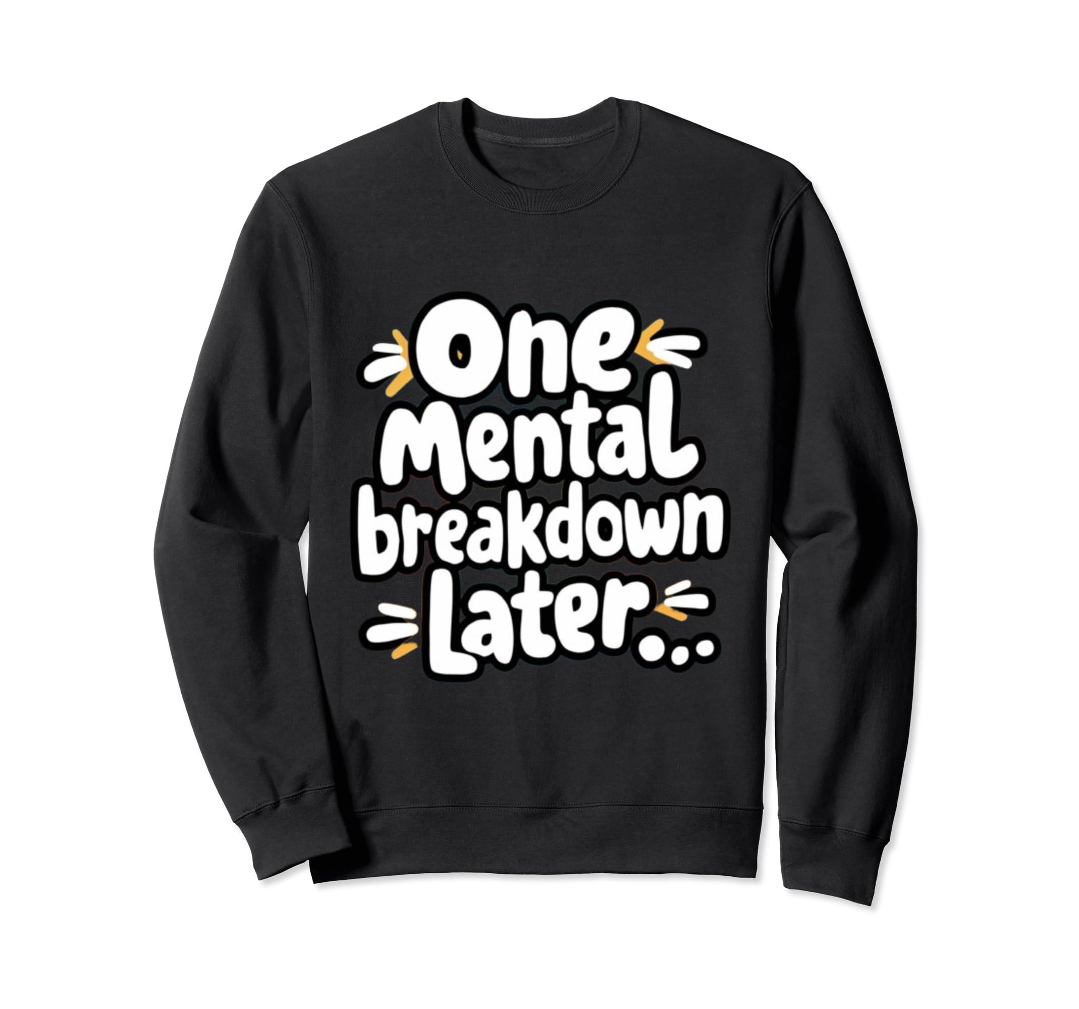 One Mental Breakdown Later Lifes Sweatshirt - Minimalist Print Men Women - T-Shirt, Sweatshirt, Hoodie