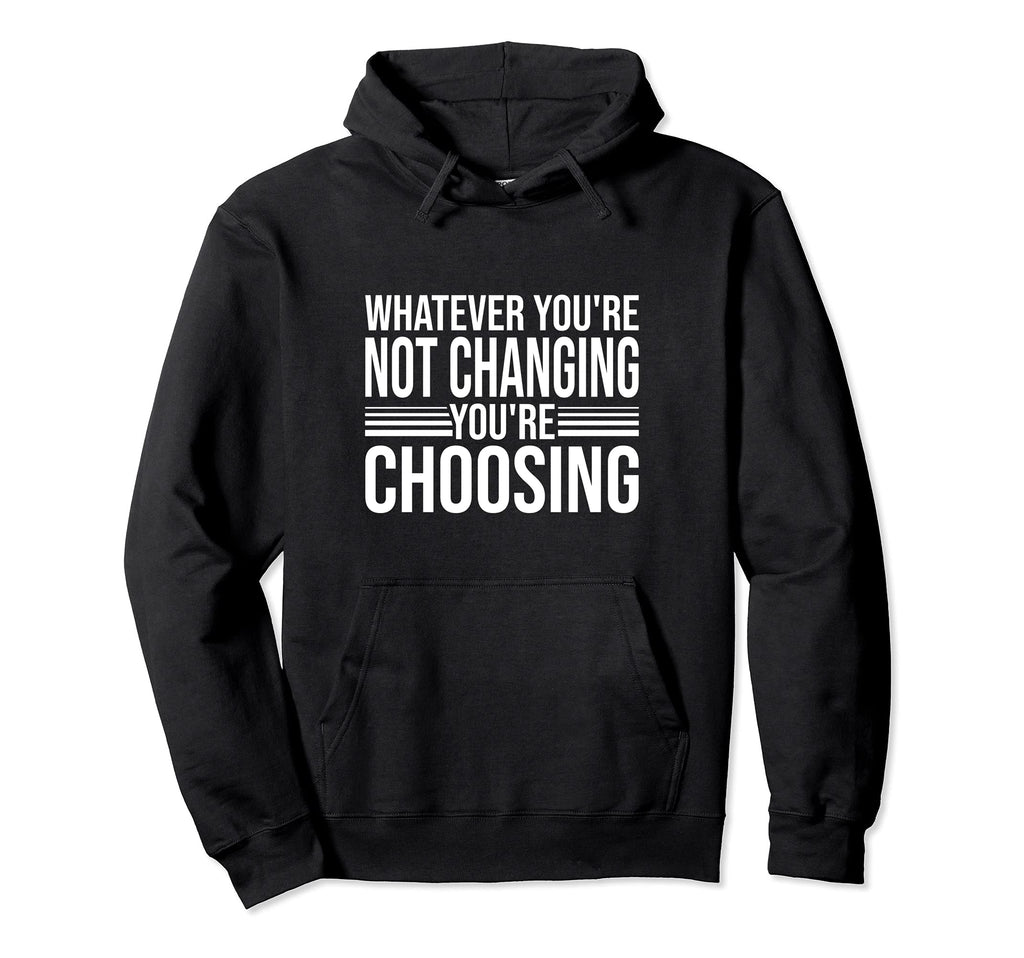 Aa Na Whatever Youre Not Changing Hoodie - Novelty Apparel for Adults - T-Shirt, Sweatshirt, Hoodie