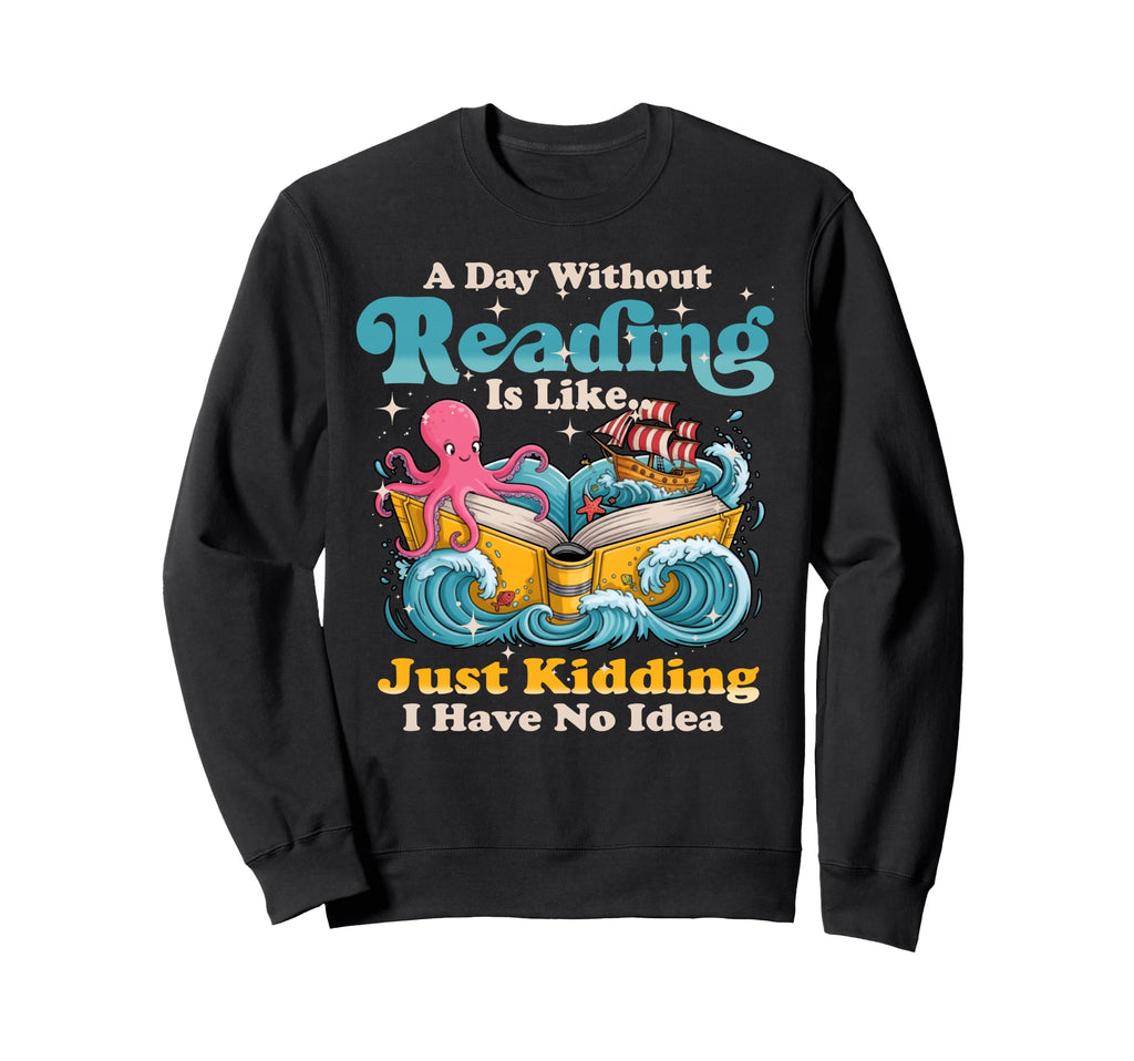 Day Without Book Reading Book Sweatshirt - Streetwear Style for Adults - T-Shirt, Sweatshirt, Hoodie