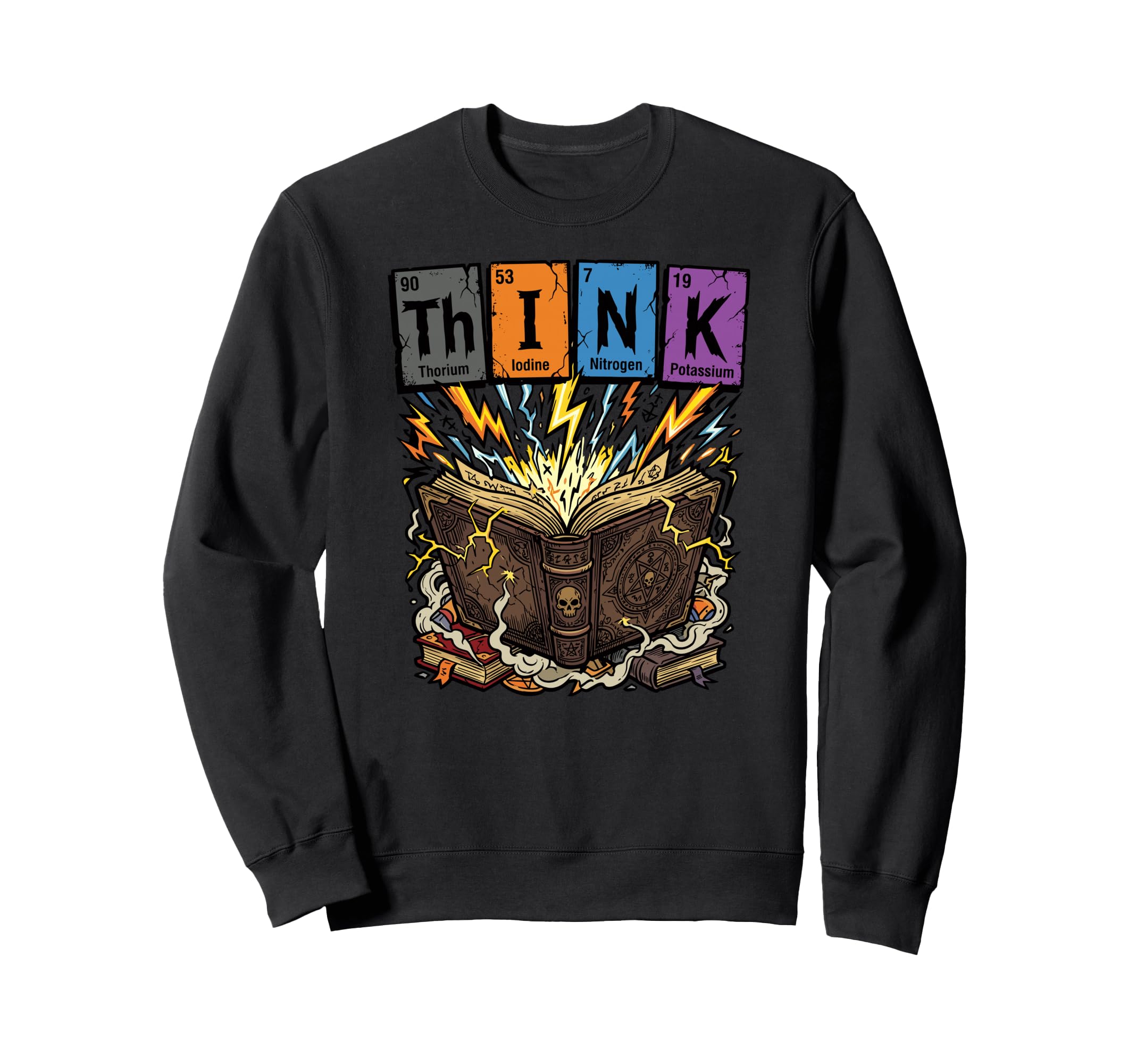Think Chemistry Elements Funny Sweatshirt - Casual Everyday Wear Unisex - T-Shirt, Sweatshirt, Hoodie