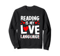 Reading Is My Love Language Funny Sweatshirt - Custom Art Print for Adults - T-Shirt, Sweatshirt, Hoodie