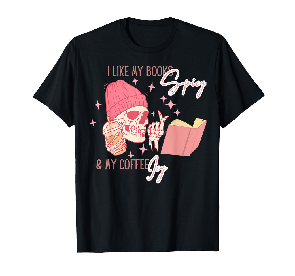 I Like My Books Spicy And My Coffee Icy T-Shirt - Graphic Print Men Women - T-Shirt, Sweatshirt, Hoodie
