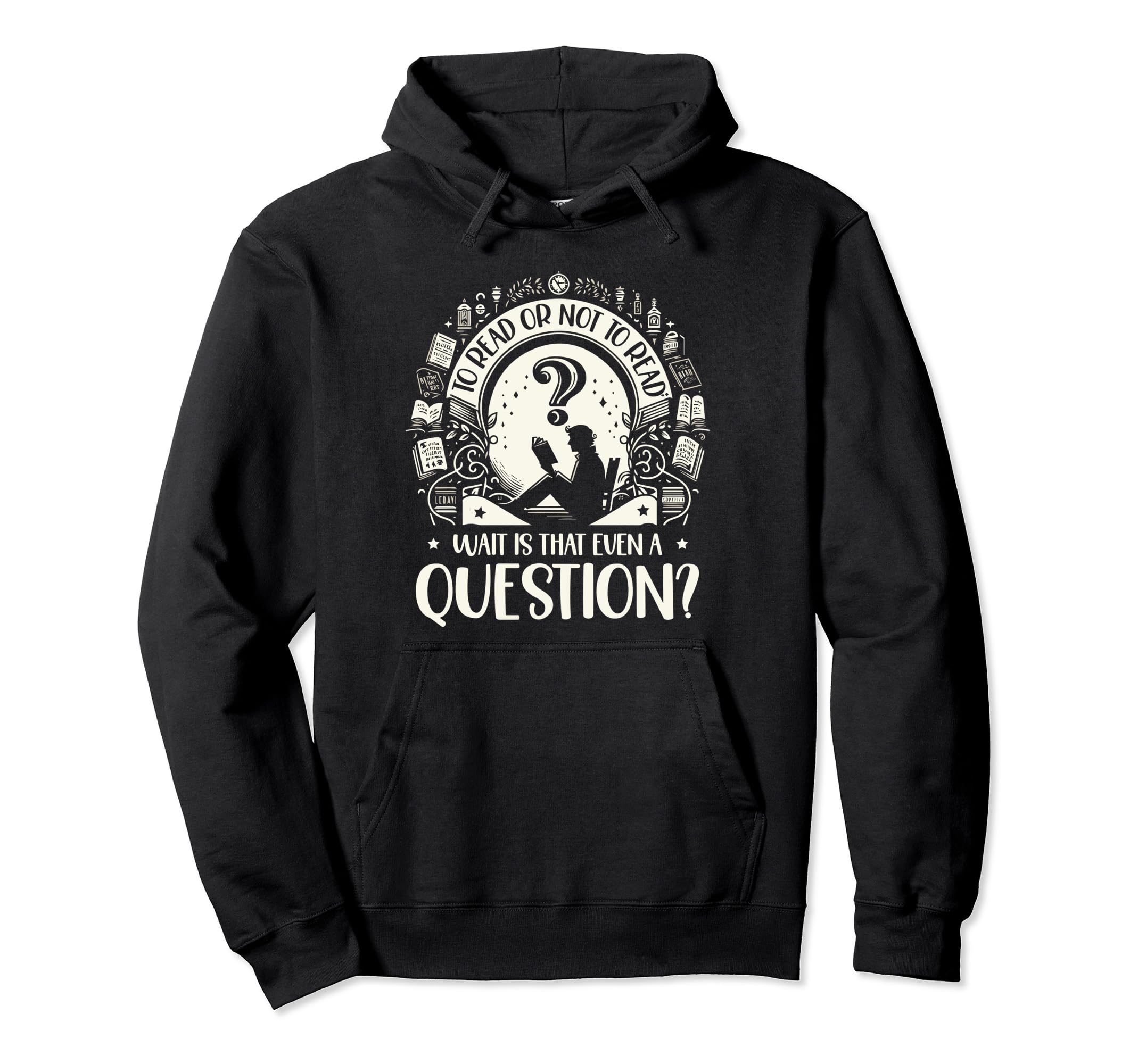 To Read Or Not To Read Wait Is That Hoodie - Unique Graphic for Adults - T-Shirt, Sweatshirt, Hoodie
