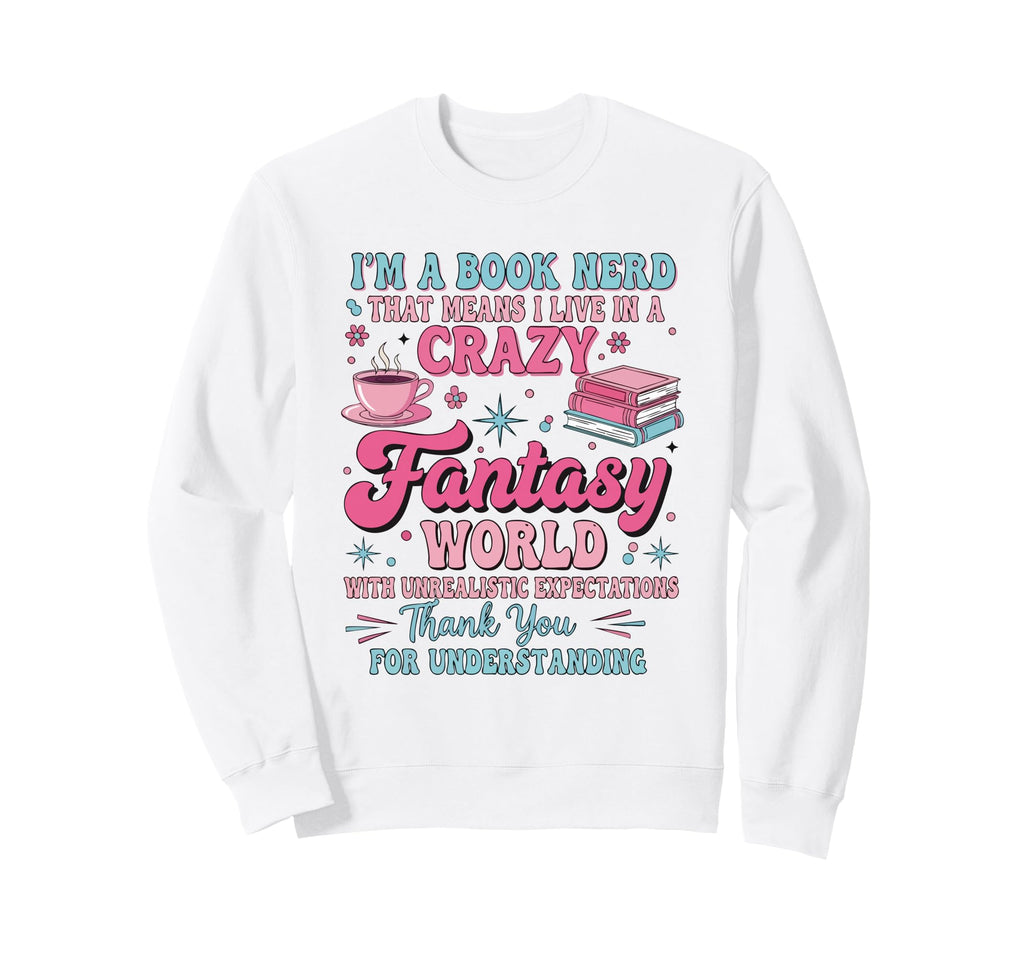 Im Book Nerd That Means I Live Crazy Sweatshirt - Streetwear Style Unisex - T-Shirt, Sweatshirt, Hoodie