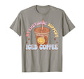 My Emotional Support Iced Coffee Mental T-Shirt - Streetwear Style Unisex - T-Shirt, Sweatshirt, Hoodie