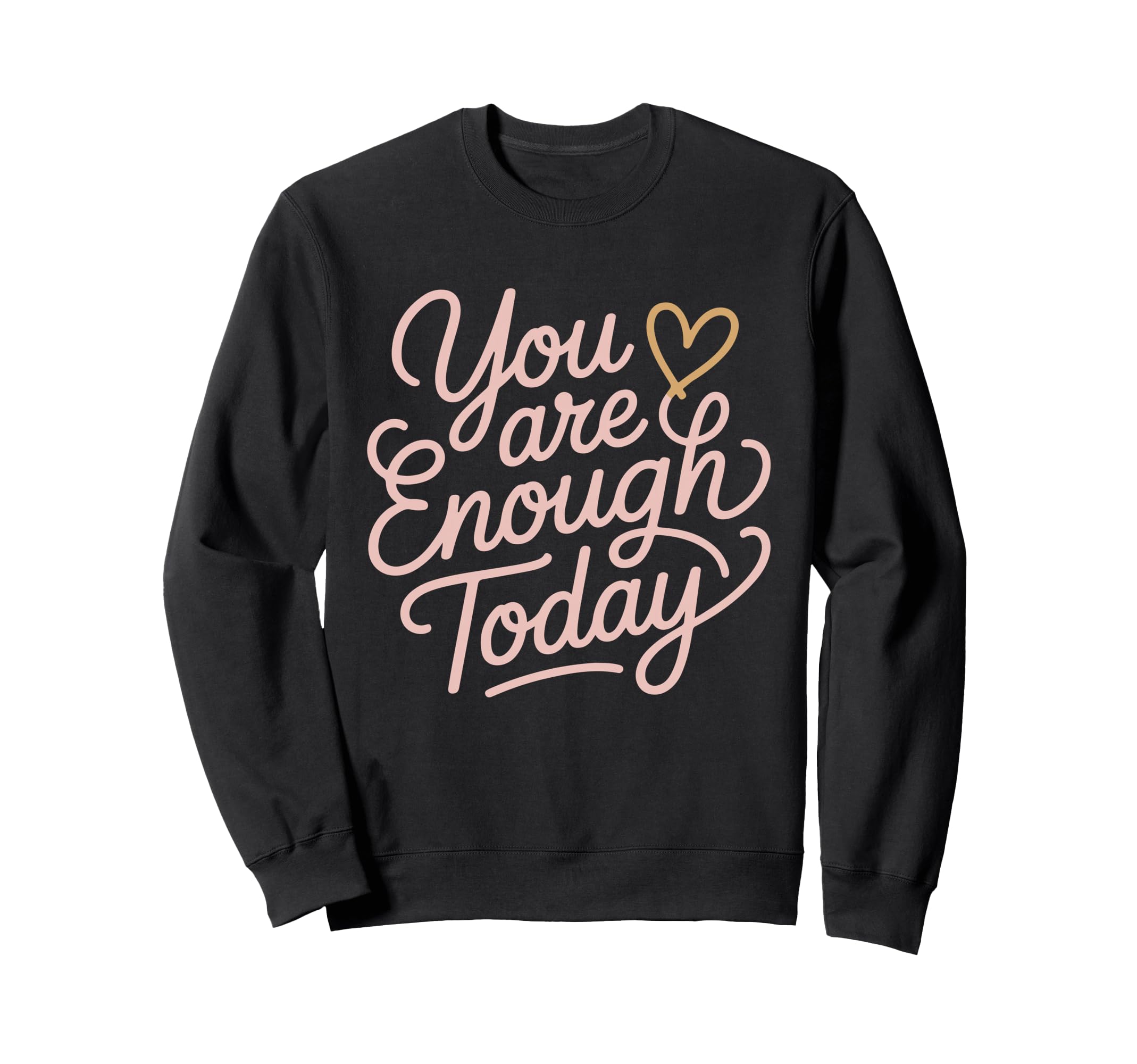 You Are Enough Today Self Love Sweatshirt - Aesthetic Graphic Men Women - T-Shirt, Sweatshirt, Hoodie