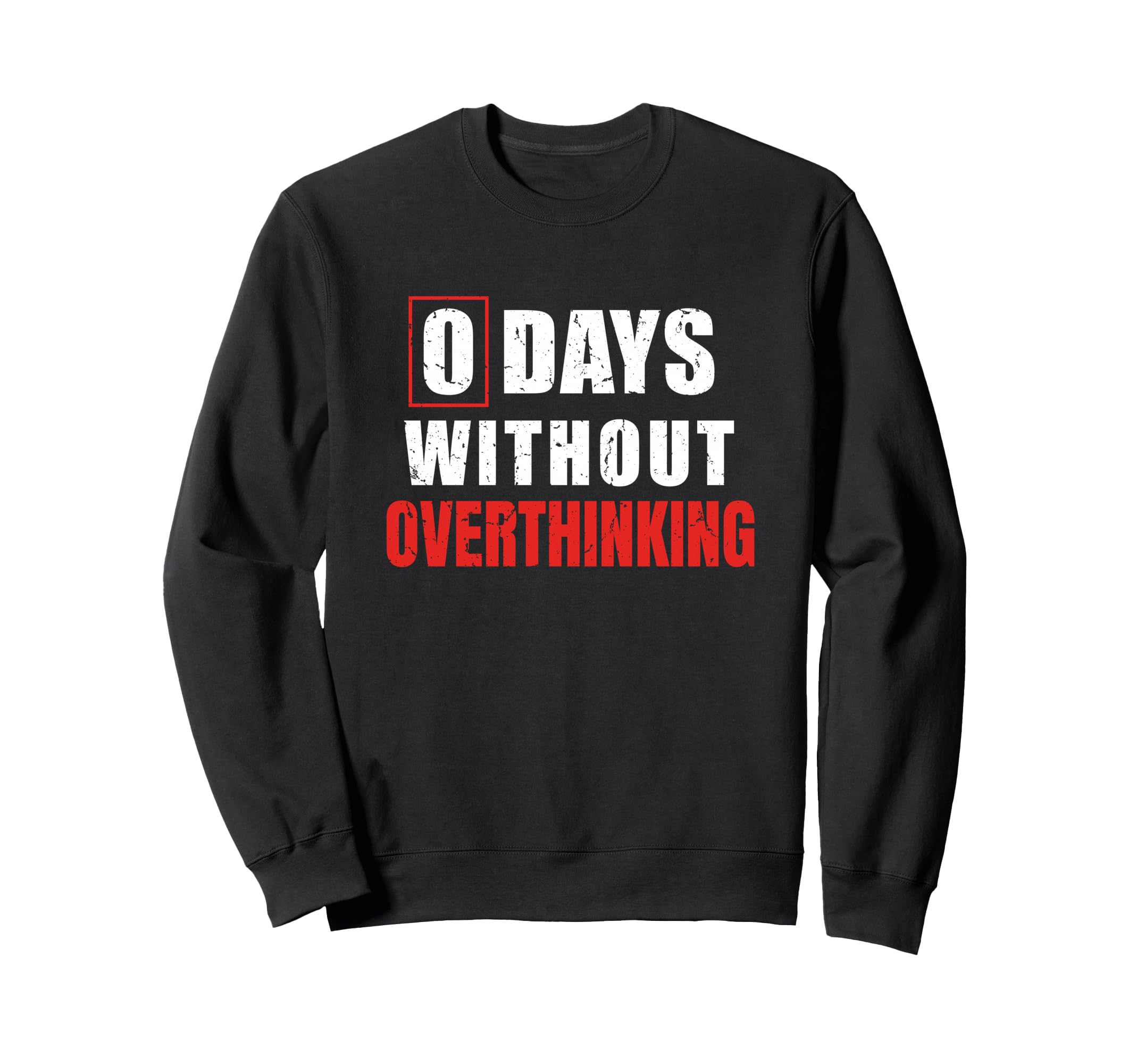 0 Days Without Overthinking Sarcastic Sweatshirt - Unique Graphic Unisex - T-Shirt, Sweatshirt, Hoodie