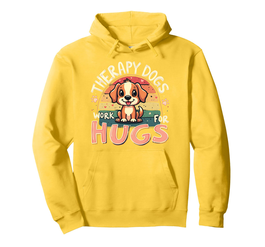 Therapy Dogs Work Hugs Dog Cuddles Hoodie - Streetwear Style for Adults - T-Shirt, Sweatshirt, Hoodie