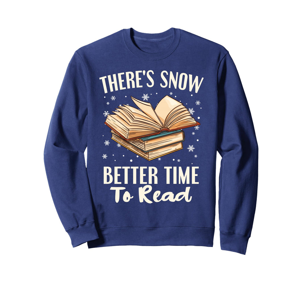 Theres Snow Better Time To Read Sweatshirt - Fun Novelty Design Unisex - T-Shirt, Sweatshirt, Hoodie