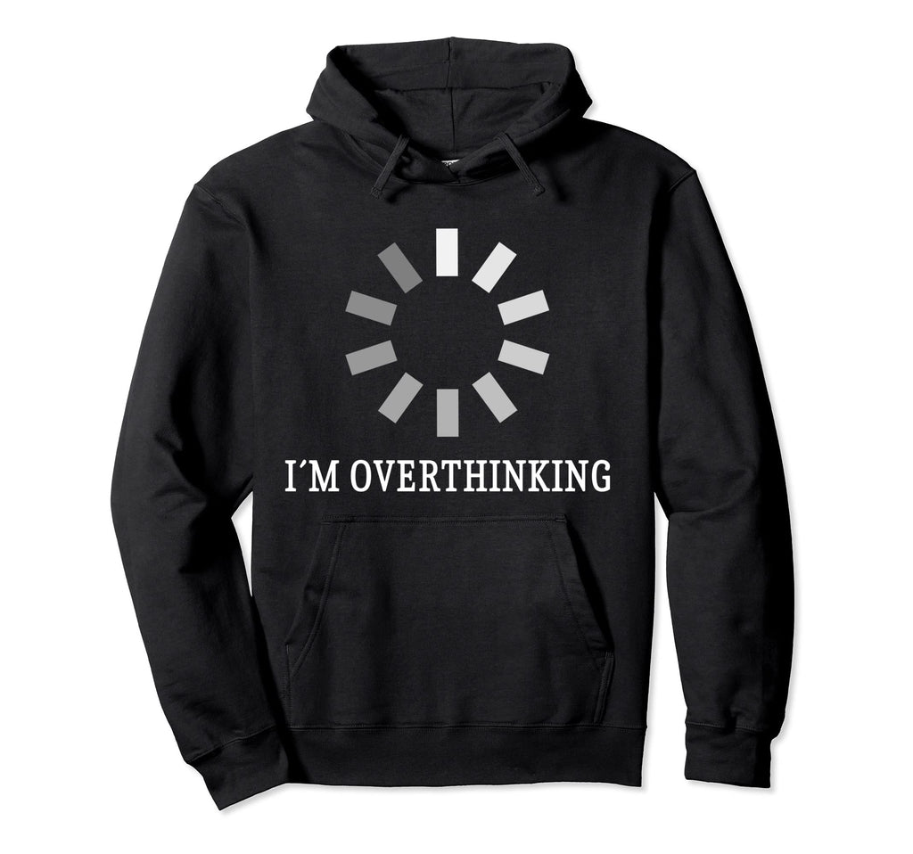 I M Overthinking Overthink Overthinker Hoodie - Custom Art Print for Adults - T-Shirt, Sweatshirt, Hoodie