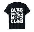 Overstimulated Moms Club Mothers Day T-Shirt - Trendy Graphic for Adults - T-Shirt, Sweatshirt, Hoodie