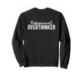 Funny Professional Overthinker Sweatshirt - Streetwear Style Unisex - T-Shirt, Sweatshirt, Hoodie