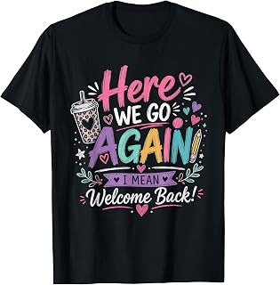 Here We Go Again Teacher Funny First Day of School T-Shirt Unisex T-shirt, Sweatshirt, Hoodie, Long Sleeve Tee - T-Shirt, Sweatshirt, Hoodie