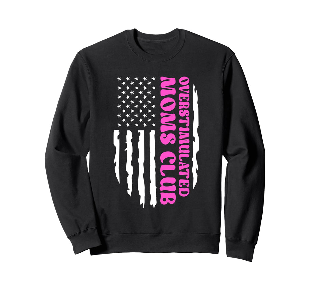 Overstimulated Moms Club Sweatshirt - Fun Novelty Design for Adults - T-Shirt, Sweatshirt, Hoodie