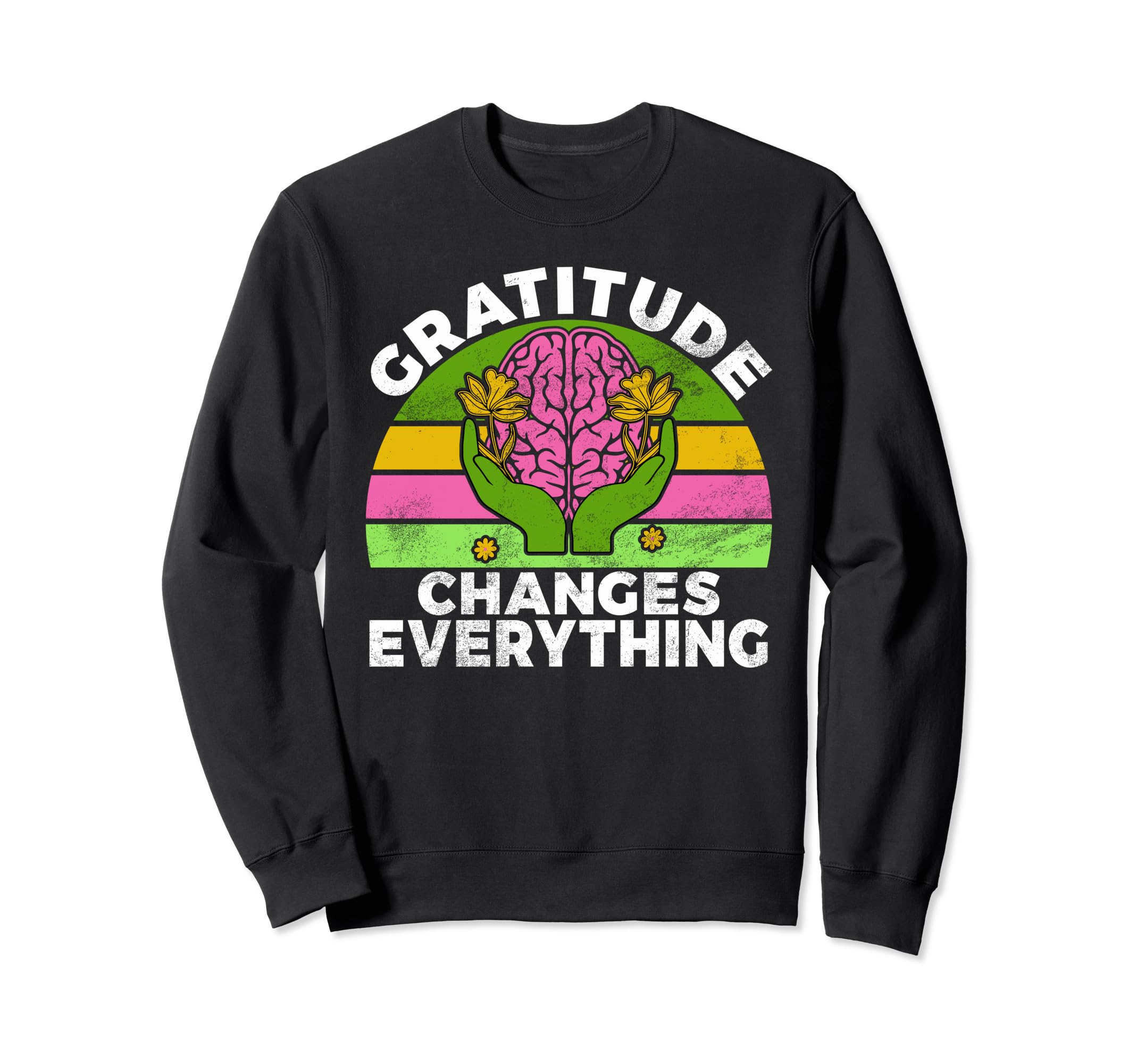 Gratitude Changes Everything Mental Sweatshirt - Minimalist Print Unisex - T-Shirt, Sweatshirt, Hoodie