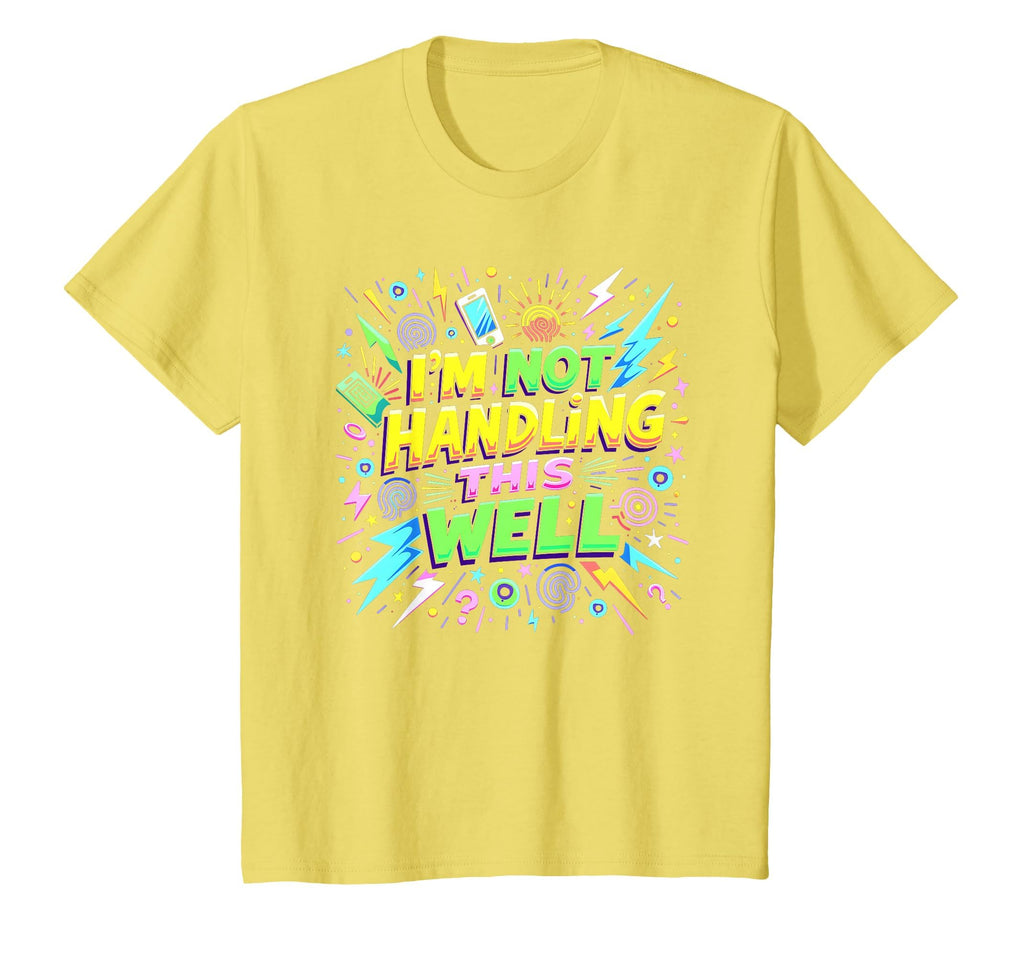 Im Overstimulated Not Handling This Well T-Shirt - Trendy Graphic Unisex - T-Shirt, Sweatshirt, Hoodie