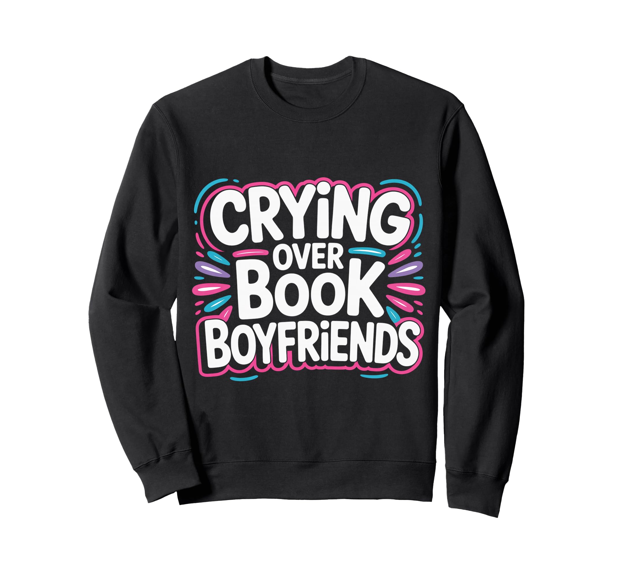 Crying Over Book Boyfriends Romance Sweatshirt - Unique Graphic for Adults - T-Shirt, Sweatshirt, Hoodie