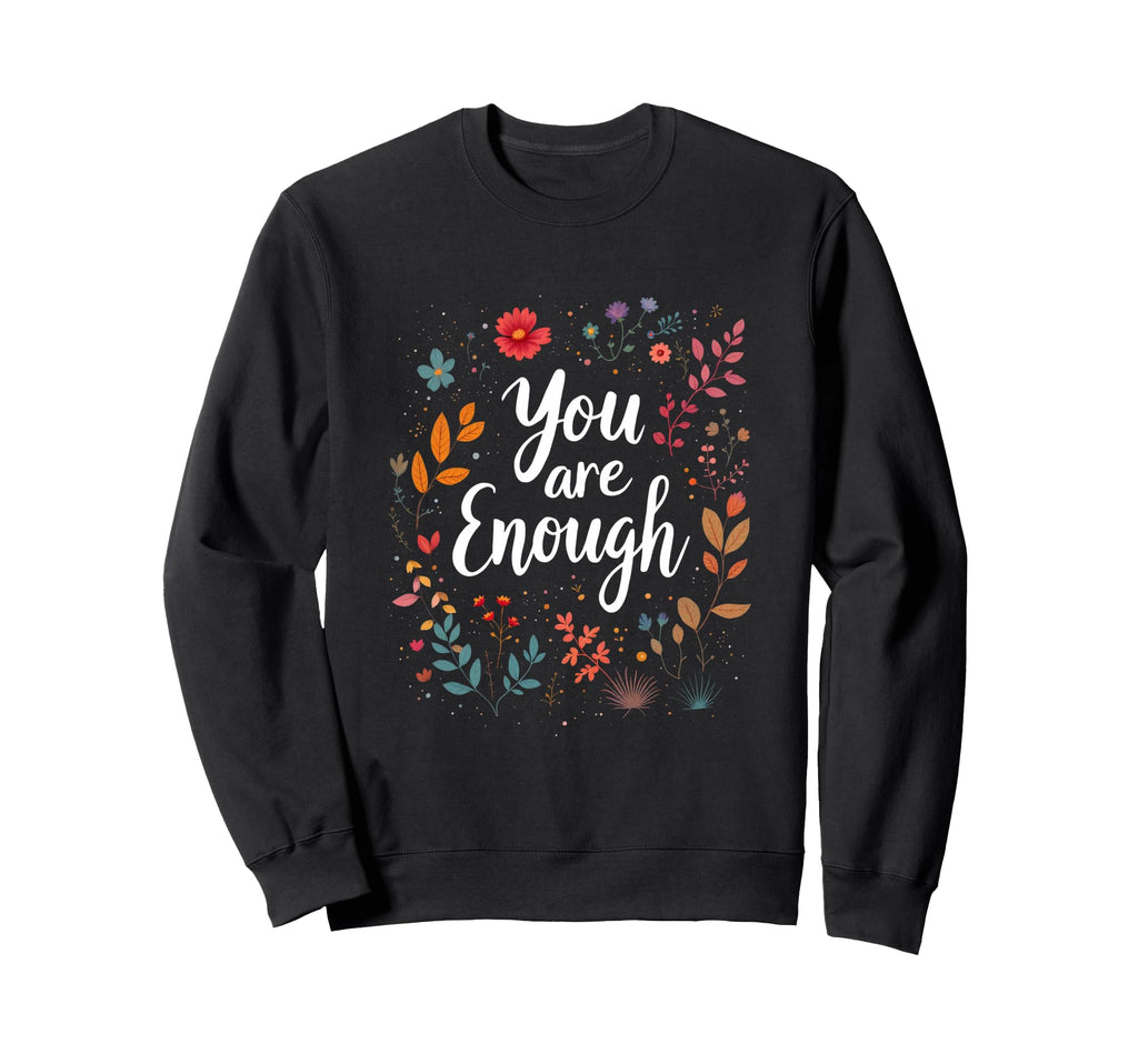 You Are Enough Minimalist Typography Sweatshirt - Graphic Print Men Women - T-Shirt, Sweatshirt, Hoodie
