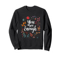 You Are Enough Minimalist Typography Sweatshirt - Graphic Print Men Women - T-Shirt, Sweatshirt, Hoodie