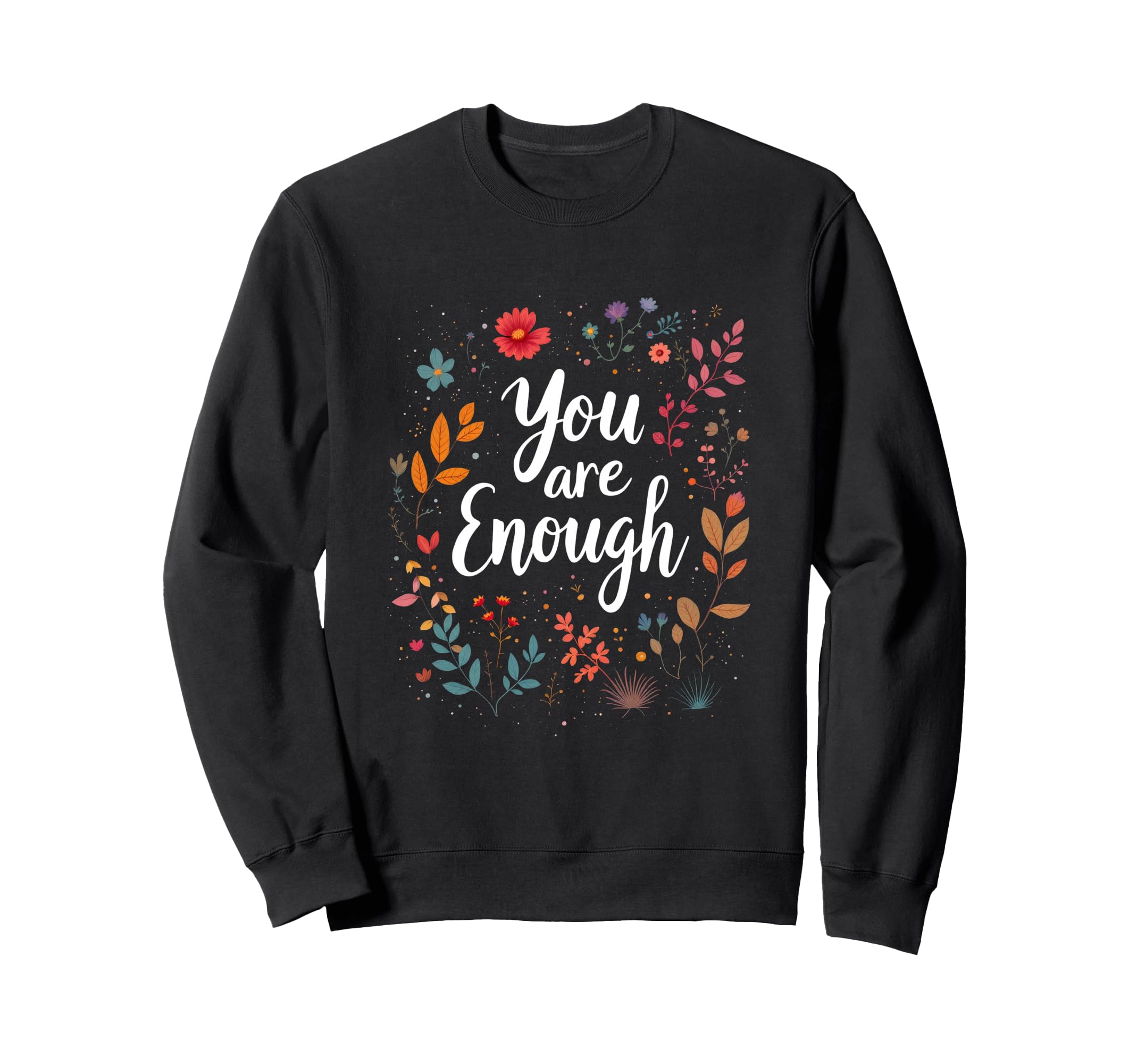 You Are Enough Minimalist Typography Sweatshirt - Graphic Print Men Women - T-Shirt, Sweatshirt, Hoodie