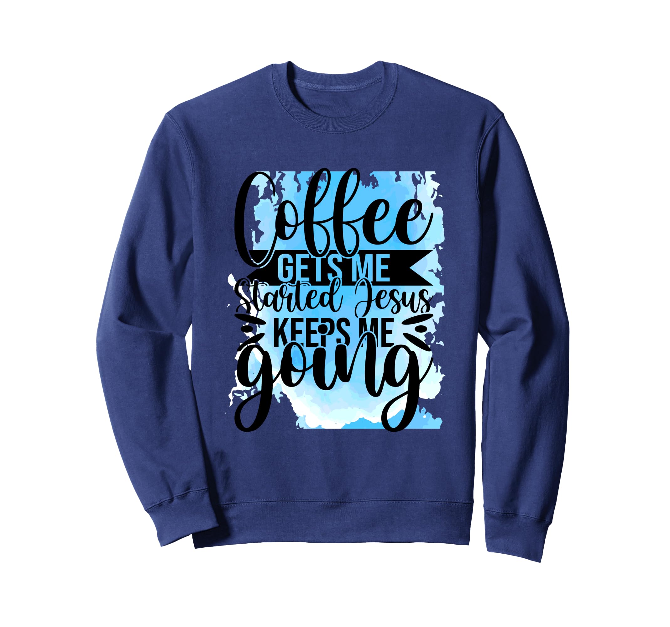 Coffee Gets Me Started Jesus Sweatshirt - Aesthetic Graphic Men Women - T-Shirt, Sweatshirt, Hoodie