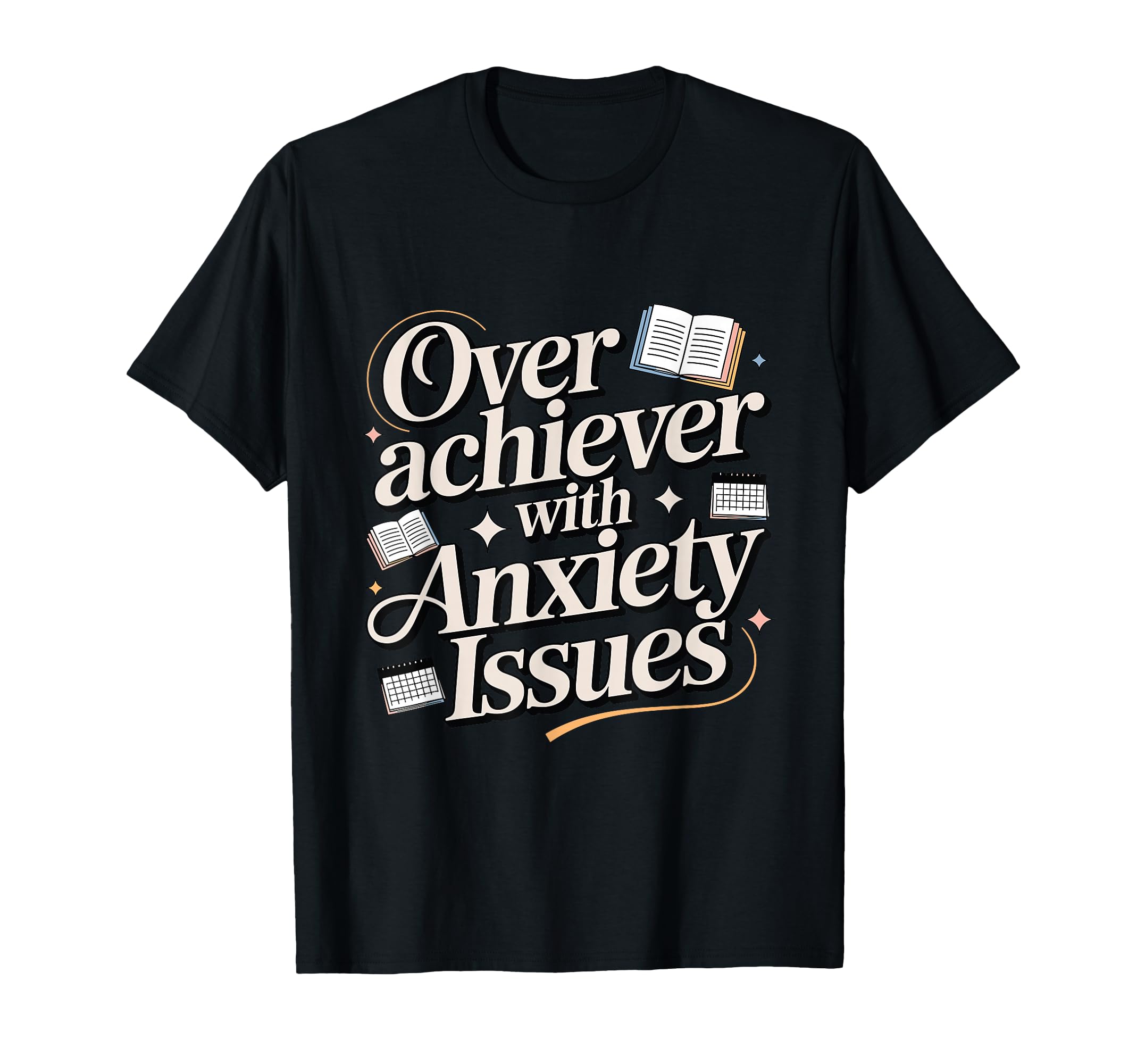 Overachiever Anxiety Issues Funny High T-Shirt - Graphic Print Men Women - T-Shirt, Sweatshirt, Hoodie