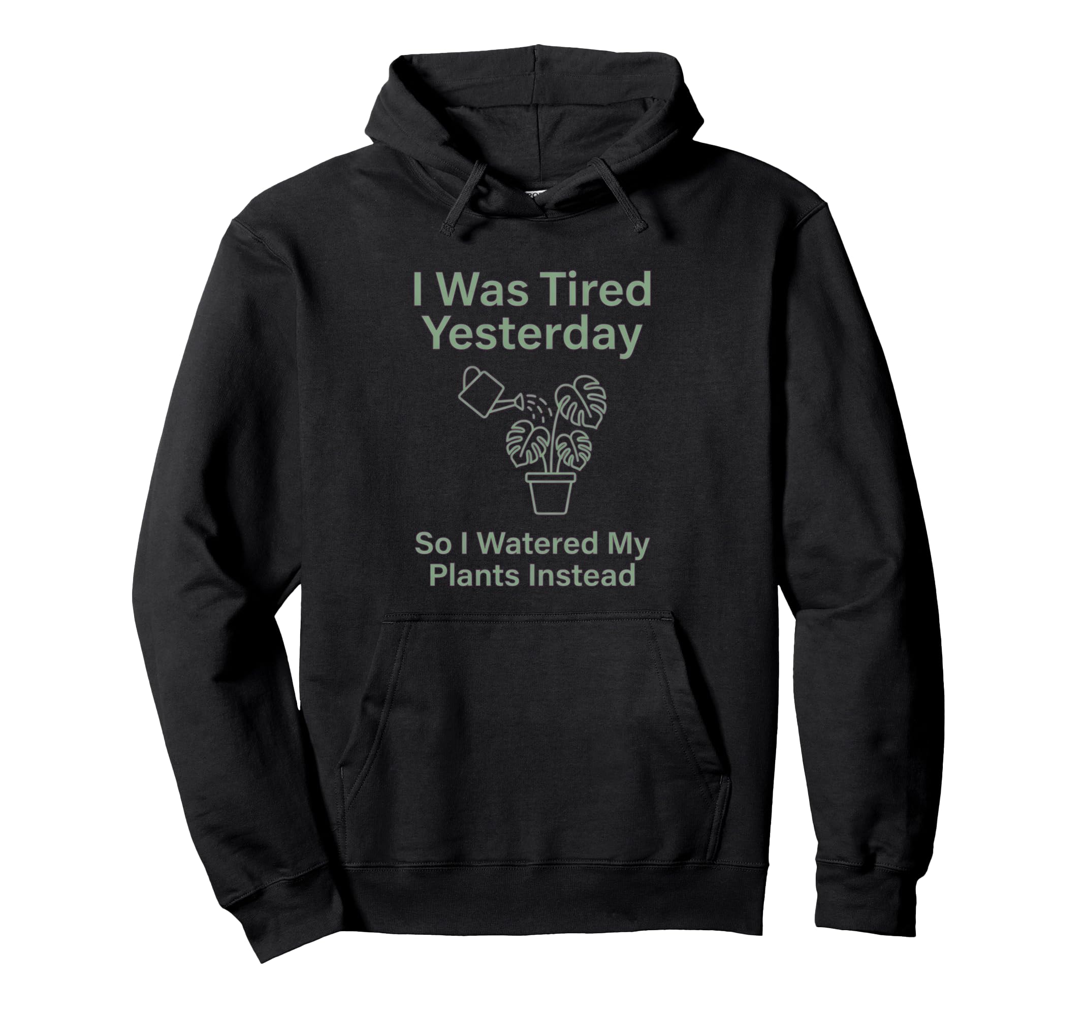 Funny Plant Mom Tired Yesterday Watered Hoodie - Fun Novelty Design Unisex - T-Shirt, Sweatshirt, Hoodie