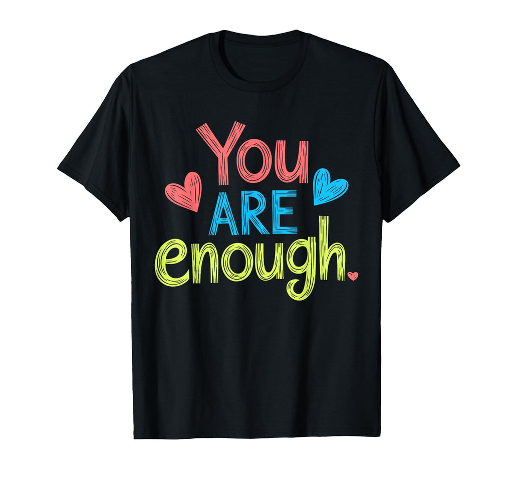You Are Enough Positive Message T-Shirt - Unique Graphic Men Women - T-Shirt, Sweatshirt, Hoodie