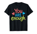 You Are Enough Positive Message T-Shirt - Unique Graphic Men Women - T-Shirt, Sweatshirt, Hoodie