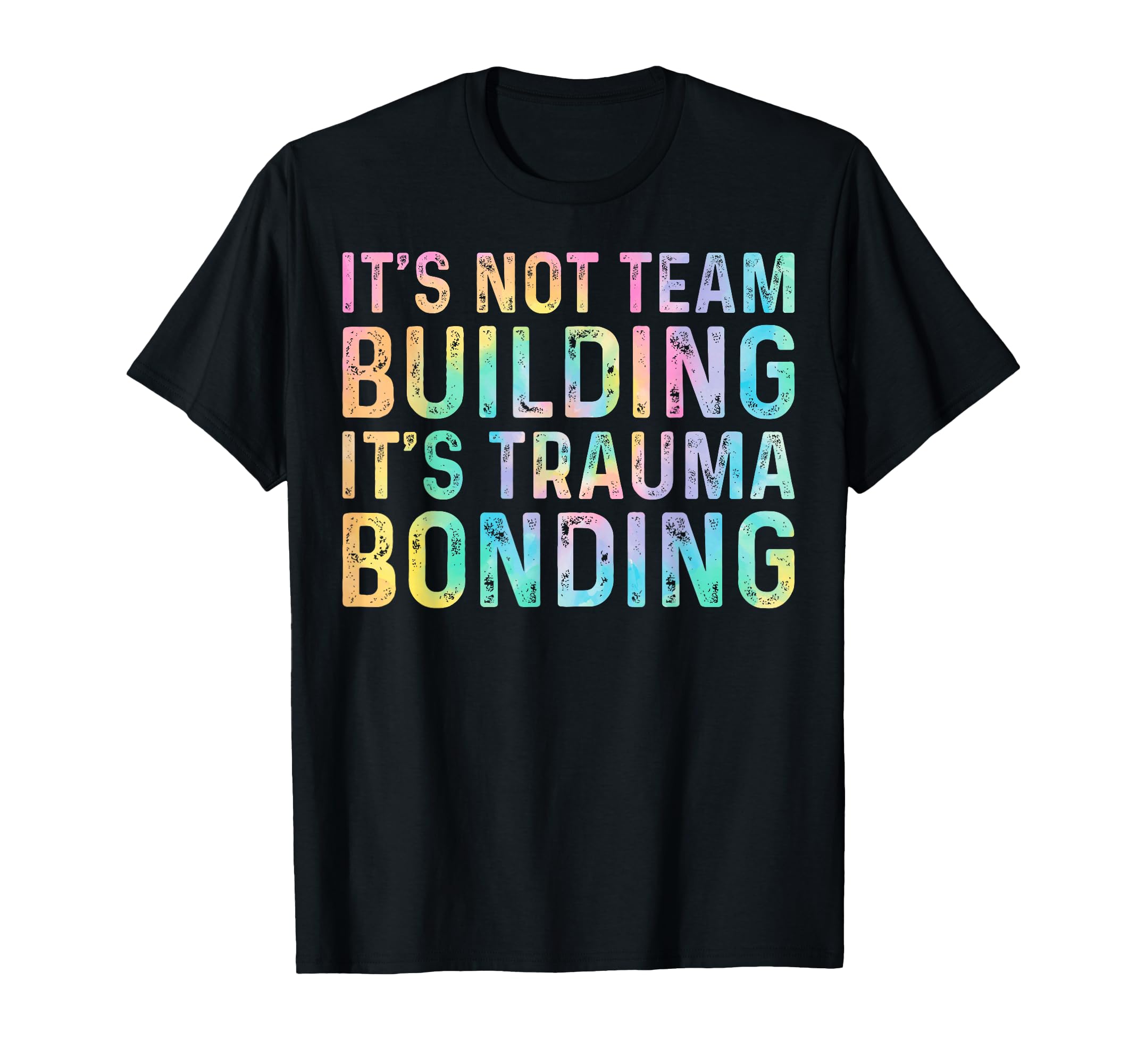 Its Not Team Building Its Trauma Bonding T-Shirt - Unique Graphic Unisex - T-Shirt, Sweatshirt, Hoodie