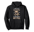 I Dont Need Therapy I Just Need My Pug Hoodie - Unique Graphic Men Women - T-Shirt, Sweatshirt, Hoodie