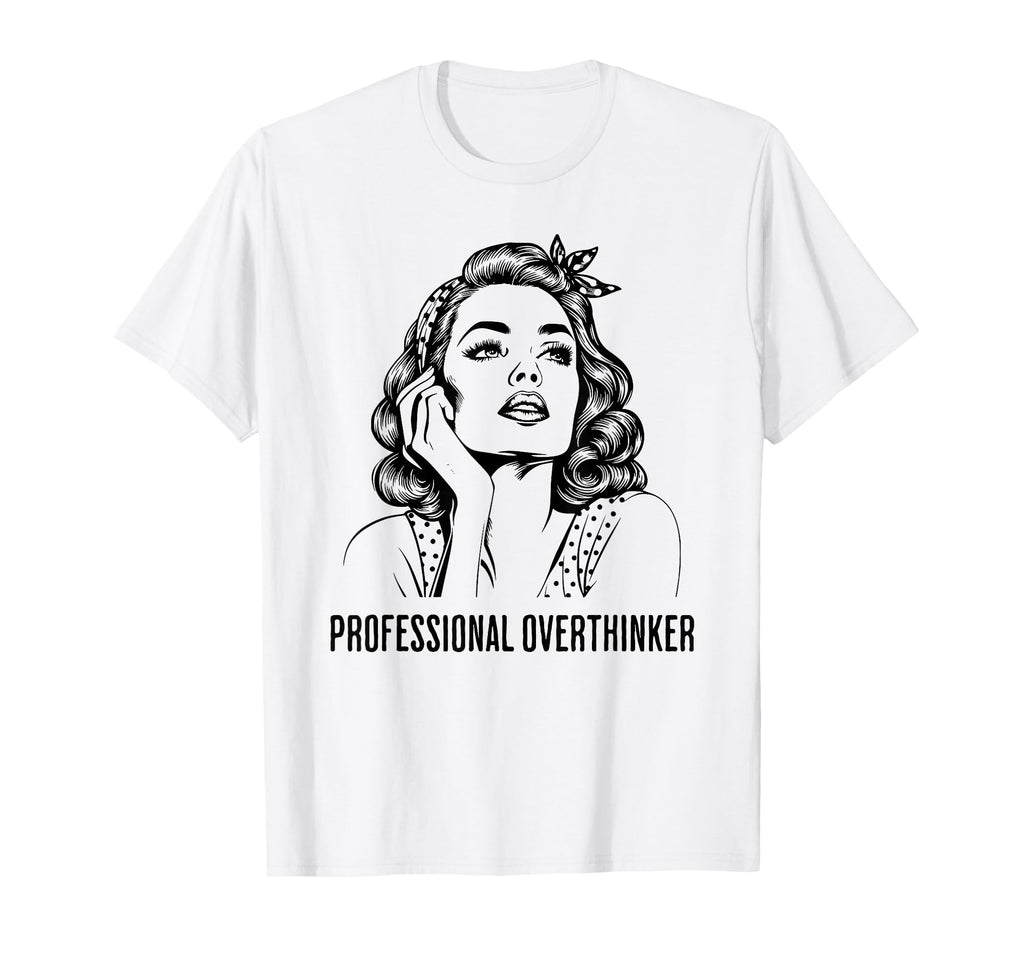 Professional Overthinker T-Shirt - Streetwear Style Unisex - T-Shirt, Sweatshirt, Hoodie