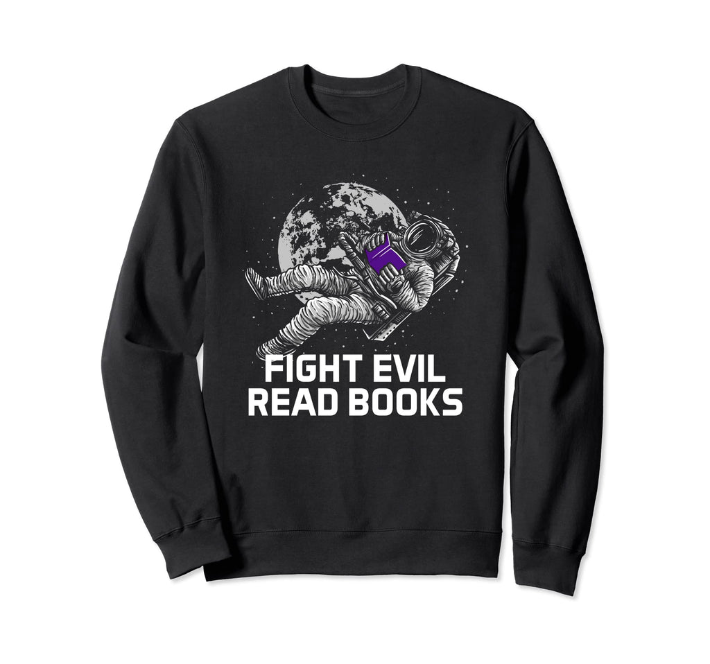 Fight Evil Read Books Reading Sweatshirt - Casual Everyday Wear for Adults - T-Shirt, Sweatshirt, Hoodie