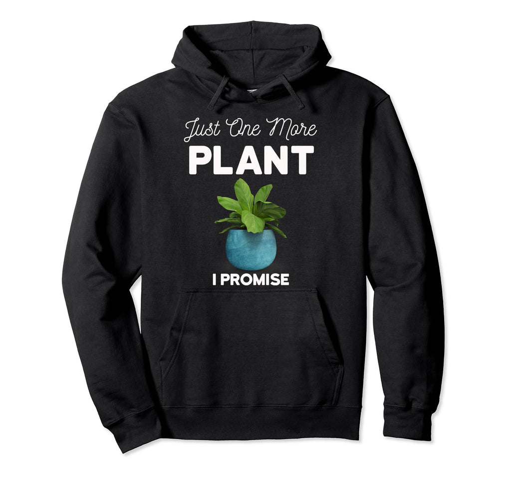 Plant Therapy Just One More Plant I Hoodie - Trendy Graphic for Adults - T-Shirt, Sweatshirt, Hoodie