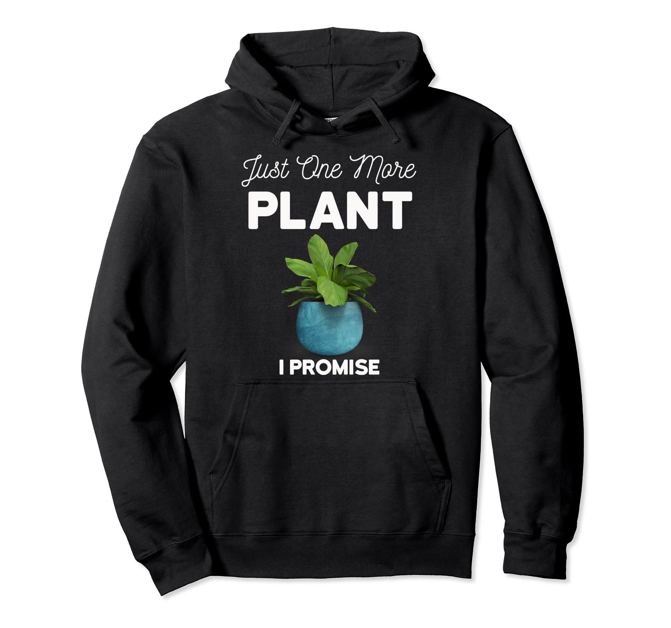 Plant Therapy Just One More Plant I Hoodie - Trendy Graphic for Adults - T-Shirt, Sweatshirt, Hoodie