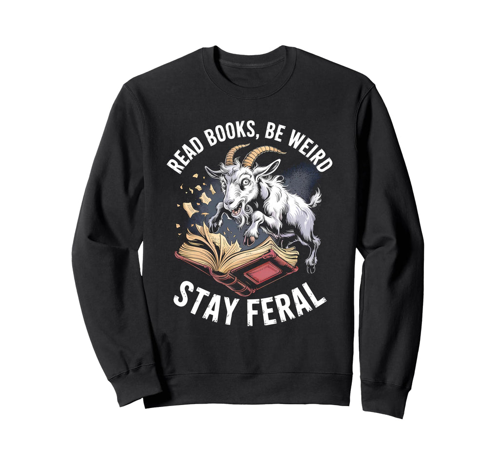 Read Books Be Weird Stay Feral Funny Sweatshirt - Streetwear Style Unisex - T-Shirt, Sweatshirt, Hoodie