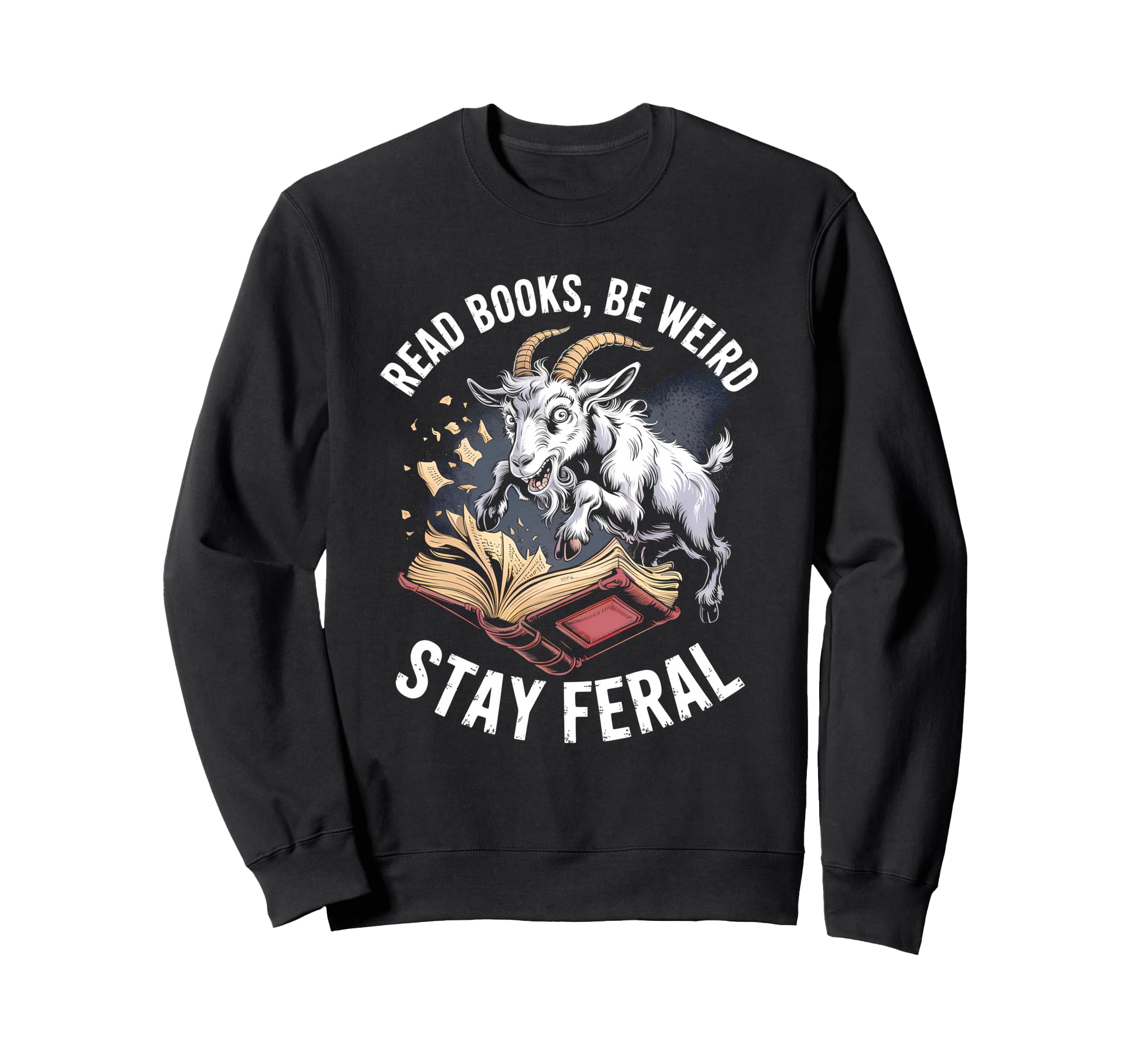 Read Books Be Weird Stay Feral Funny Sweatshirt - Streetwear Style Unisex - T-Shirt, Sweatshirt, Hoodie