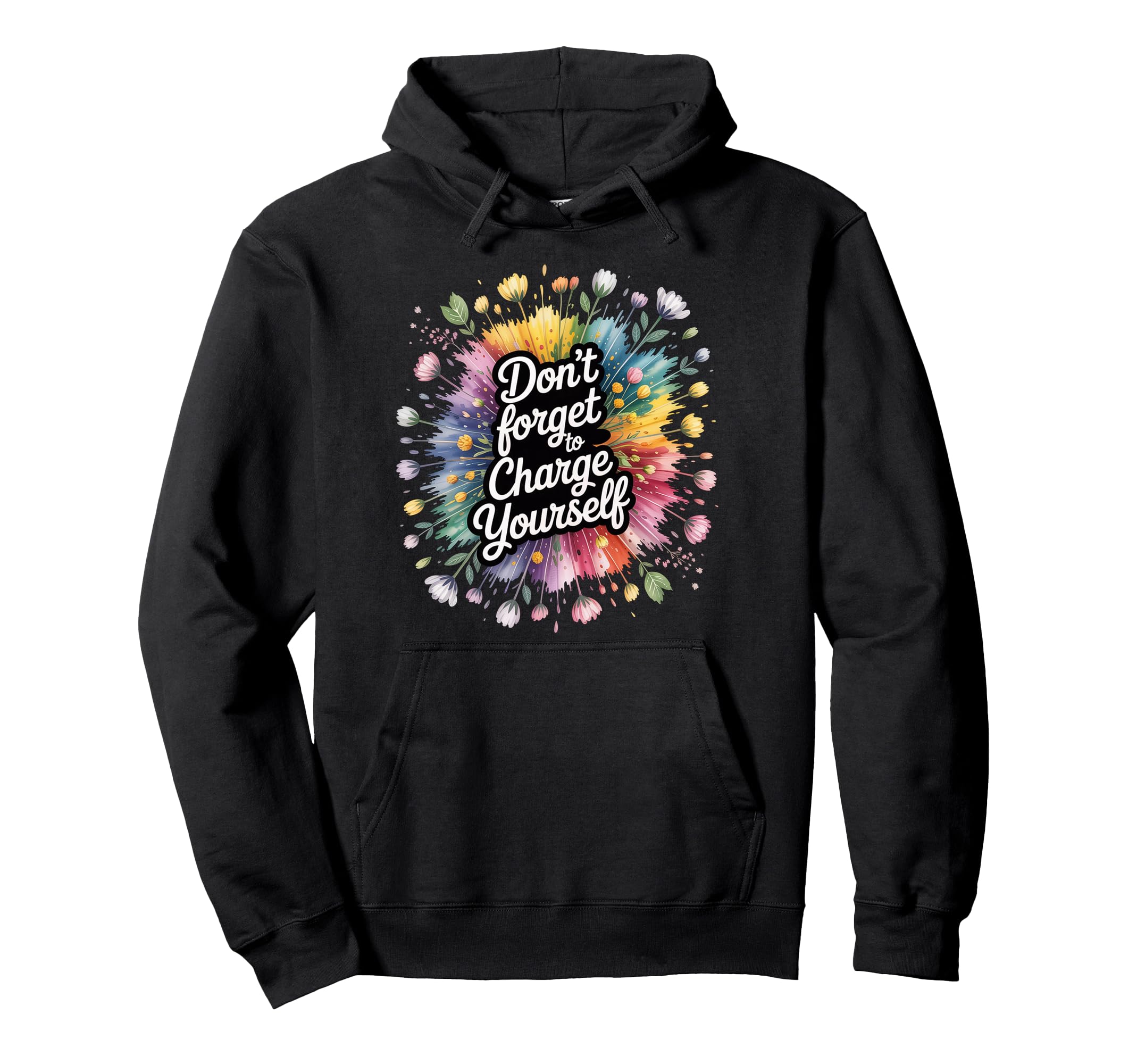Dont Forget To Charge Yourself Self Care Hoodie - Graphic Print Men Women - T-Shirt, Sweatshirt, Hoodie
