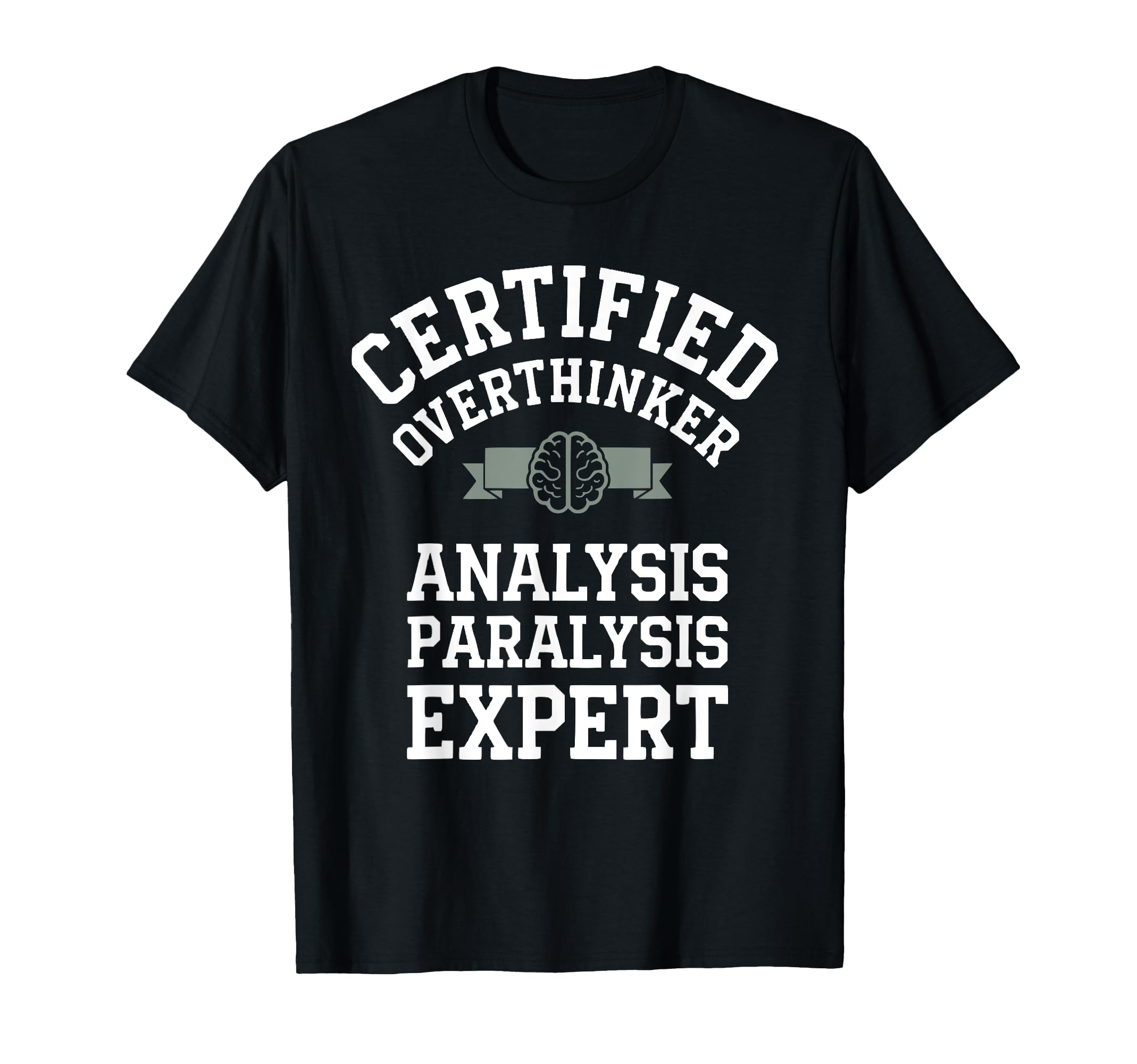 Certified Overthinker Analysis T-Shirt - Casual Everyday Wear Unisex - T-Shirt, Sweatshirt, Hoodie