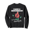 I Have Hemorrhoid But Im Choosing Joy Sweatshirt - Streetwear Style Unisex - T-Shirt, Sweatshirt, Hoodie