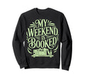 My Weekend Is Booked Funny Book Lover Sweatshirt - Graphic Print Men Women - T-Shirt, Sweatshirt, Hoodie